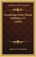 Grundzuge Einer Neuen Weltlehre V1 (1860) 1160101825 Book Cover