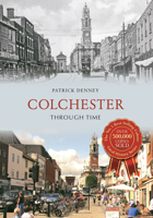 Colchester Through Time 1848685467 Book Cover