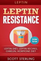 Leptin: Leptin Restistance: Leptin Diet, Leptin Recipes, Ghrelin, Hormone Diet 1522935924 Book Cover