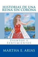 Historias de Una Reina Sin Corona: Eventos Y Sentimientos 1548297909 Book Cover