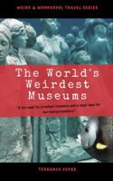WEIRD & WONDERFUL TRAVELS: The World's Weirdest Museums 1942738692 Book Cover