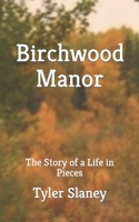 Birchwood Manor: The Story of a Life in Pieces B0CQYN7LQJ Book Cover