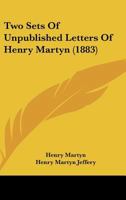 Two Sets of Unpublished Letters of Henry Martyn 1165750619 Book Cover