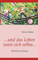 ...und das Leben tanzt sich selbst...: Die Krise als Chance 3837055639 Book Cover