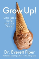 Grow Up: Life Isn't Safe, but It's Good 1684510910 Book Cover