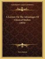 A Lecture On The Advantages Of Classical Studies 137704646X Book Cover