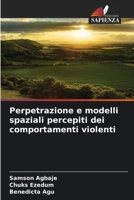 Perpetrazione e modelli spaziali percepiti dei comportamenti violenti 6209123929 Book Cover