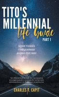 Tito's Millennial Life Guide: Part One: Some Things I've Learned Along the Way 1525583670 Book Cover