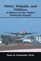 Pilots, Pinballs and Politics: The History of Naples Municipal Airport 1412008352 Book Cover