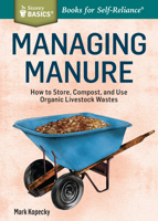Managing Manure: How to Store, Compost, and Use Organic Livestock Wastes. A Storey BASICS®Title 1612124585 Book Cover