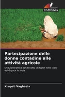 Partecipazione delle donne contadine alle attività agricole: Una panoramica del distretto di Rajkot nello stato del Gujarat in India 620451962X Book Cover