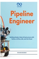 Pipeline Engineer: Building Modern Data Infrastructure with Python, Airflow, dbt, and the Cloud B0H49YMYK8 Book Cover