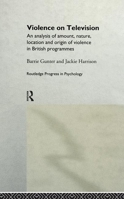 Violence on Television: An Analysis of Amount, Nature, Location and Origin of Violence in British Programmes (Routledge Progress in Psychology, 3) 1138986755 Book Cover