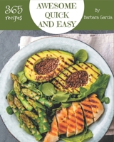 365 Awesome Quick And Easy Recipes: The Best Quick And Easy Cookbook on Earth B08FP9Z548 Book Cover