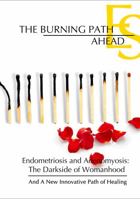 The Burning Path Ahead: Endometriosis and Adenomyosis: The Darkside of Womanhood And A New Innovative Path of Healing 1734285540 Book Cover