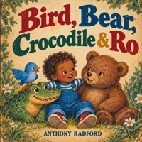 BIRD, BEAR, CROCODILE & RO B0HJYQBNZC Book Cover