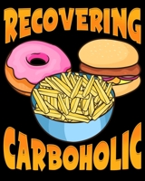 Recovering Carboholic: Cute & Funny Recovering Carboholic Carb Low-Carb Dieting 2020-2021 Weekly Planner & Gratitude Journal (110 Pages, 8" x 10") ... Moments of Thankfulness & To Do Lists 1672578353 Book Cover
