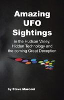 Amazing UFO Sightings In The Hudson Valley, Hidden Technology & The Coming Great Deception 1425164064 Book Cover