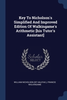 Key To Nicholson's Simplified And Improved Edition Of Walkingame's Arithmetic [his Tutor's Assistant] 1377027899 Book Cover