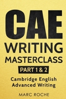 CAE Writing Masterclass (Parts 1 & 2) Cambridge English Advanced Writing 1723770019 Book Cover