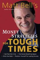 Matt Bell's Money Strategies for Tough Times: Ditch the Debt, Get Past the Crisis, Find Some Breathing Space, Position Yourself for Lasting Success (Matt Bell's Money Strategies for Touch Times) 160006664X Book Cover