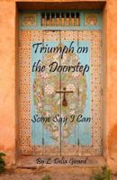 Triumph on the Doorstep: Some Say I Can 1499563671 Book Cover