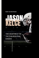Jason Kelce: The Heartbeat of the Philadelphia Eagles B0CVCCNZJ1 Book Cover