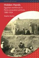Hidden Hands: Egyptian Workforces in Petrie Excavation Archives, 1880-1924 0715639048 Book Cover
