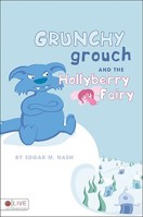Grunchy Grouch and the Hollyberry Fairy 1606960008 Book Cover
