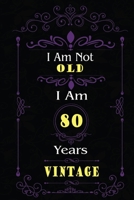 I Am Not Old I Am 80 Years Vintage: 80th Birthday Gifts For Men or Women. 6x9 Inch 100 Pages Perfect Birthday Gift Notebook For Men & Women. Cool Present for your old friend too. 1670057569 Book Cover
