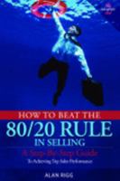 How To Beat The 80/20 Rule In Selling: Why Most Salespeople Don't Perform And What To Do About It 1587363135 Book Cover