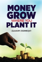 Money Grows Where You Plant It 1969319399 Book Cover