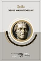 Sulla: The Good Man Who Doomed Rome 1073501744 Book Cover
