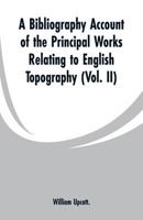 A Bibliography Account of the Principal Works Relating to English Topography: 9353299551 Book Cover