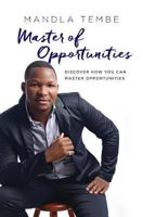 Master of Opportunities: Discover How You Can Master Opportunities 1537178016 Book Cover