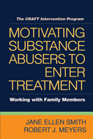 Motivating Substance Abusers to Enter Treatment: Working with Family Members 1593850522 Book Cover