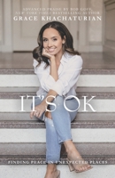 It's OK: Finding Peace in Unexpected Places 1664295844 Book Cover