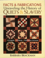 Facts and Fabrications: Unraveling the History of Quilts and Slavery: 8 Projects, 20 Blocks, First-Person Accounts 1571203648 Book Cover