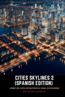 Cities Skylines 2 ( Spanish Edition): Libro de Guía Estratégica para Jugadores (Strategy guide for Video games) B0CP2GQ9BX Book Cover