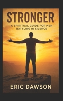 STRONGER: A SPIRITUAL GUIDE FOR MEN BATTLING IN SILENCE B0FKX84T7W Book Cover
