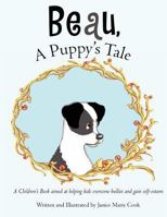 Beau, a Puppy's Tale: A Children's Book Aimed at Helping Kids Overcome Bullies and Gain Self-Esteem 1463574789 Book Cover