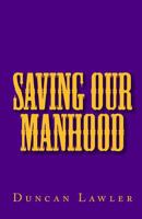 Saving Our Manhood 1449923828 Book Cover