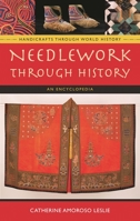 Needlework through History: An Encyclopedia (Handicrafts through World History) 0313335486 Book Cover