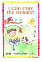 I Can Pray the Rosary!: And Remember Jesus and Mary 0892433353 Book Cover