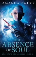 THE ABSENCE OF SOUL (SOCIETY'S SOUL) B086C1WT4S Book Cover