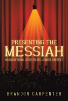 Presenting the Messiah: Rediscovering Jesus in His Jewish Context B0GBXCKFJF Book Cover