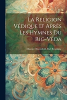 La Religion Védique D' Après les Hymnes du Rig-Véda 1021211796 Book Cover