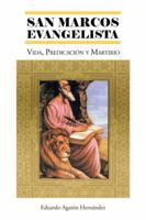 San Marcos Evangelista: Vida, Predicacion y Martirio 1463352425 Book Cover
