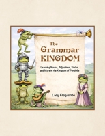 The Grammar Kingdom: Learning Nouns, Adjectives, Verbs, and More in the Kingdom of Pondville B0GTRNYBKM Book Cover