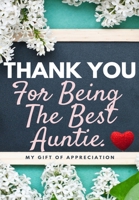 Thank You For Being The Best Auntie: My Gift Of Appreciation: Full Color Gift Book Prompted Questions 6.61 x 9.61 inch 1922485381 Book Cover